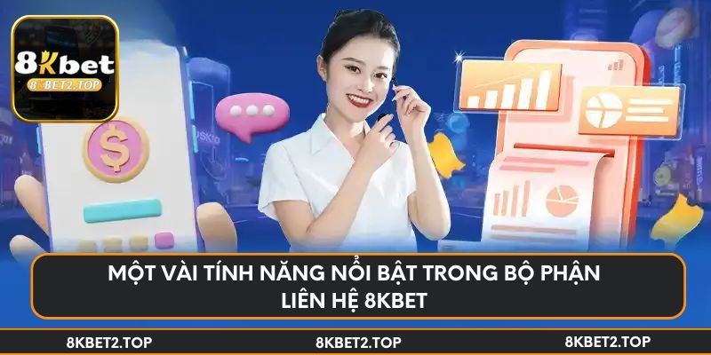 Một vài tính năng nổi bật trong bộ phận liên hệ 8KBet