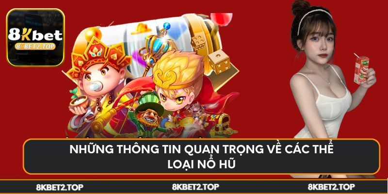 Những thông tin quan trọng về các thể loại nổ hũ