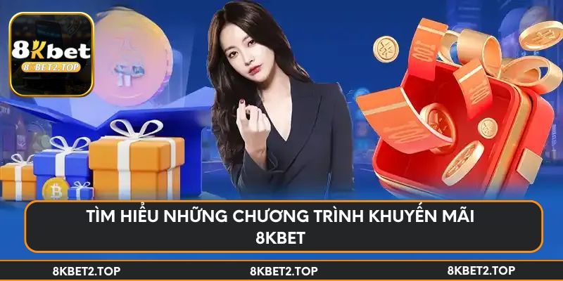 Tìm hiểu những chương trình khuyến mãi 8KBet