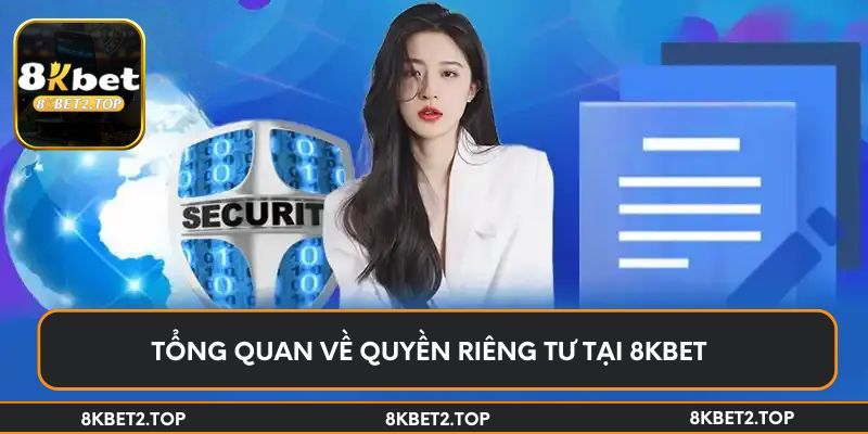 Tổng quan về quyền riêng tư tại 8KBet